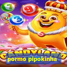 pormo pipokinha